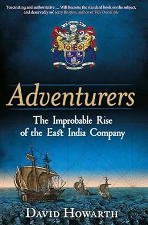 adventurers the improbable rise of the east india company 1550 1650 1st edition david howarth 030025072x,