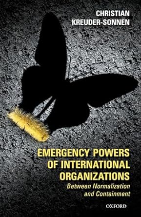 emergency powers of international organizations between normalization and containment 1st edition christian