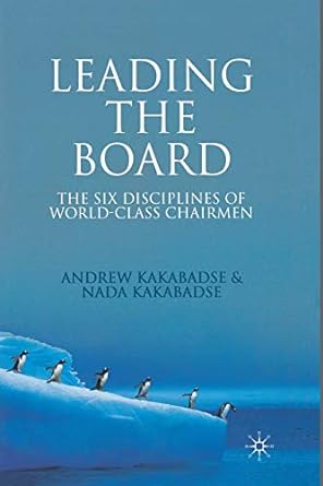 leading the board the six disciplines of world class chairmen 1st edition a kakabadse 1349358606,