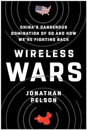 wireless wars chinas dangerous domination of 5g and how were fighting back 1st edition jonathan pelson