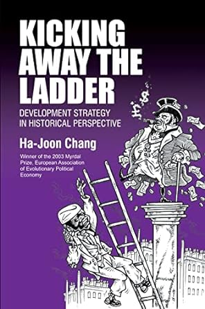 kicking away the ladder development strategy in historical perspective 1st edition ha joon chang 1843310279,