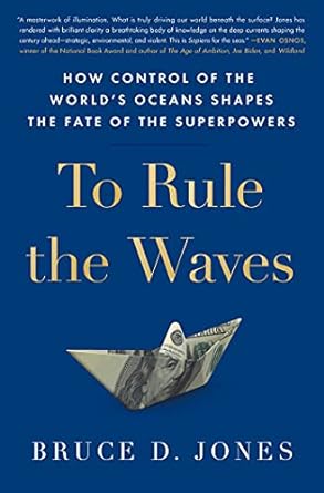 to rule the waves how control of the worlds oceans shapes the fate of the superpowers 1st edition bruce jones