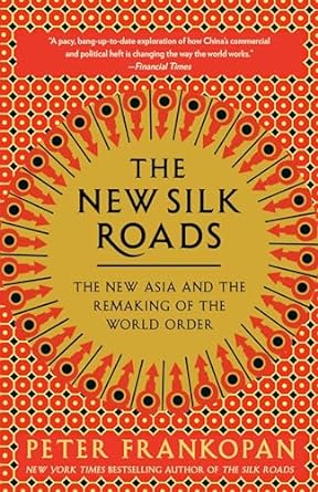 the new silk roads the new asia and the remaking of the world order 1st edition peter frankopan 0525566708,