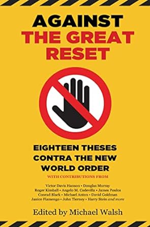 against the great reset eighteen theses contra the new world order 1st edition michael walsh 1637586302,
