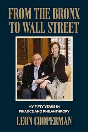 from the bronx to wall street my fifty years in finance and philanthropy 1st edition leon cooperman