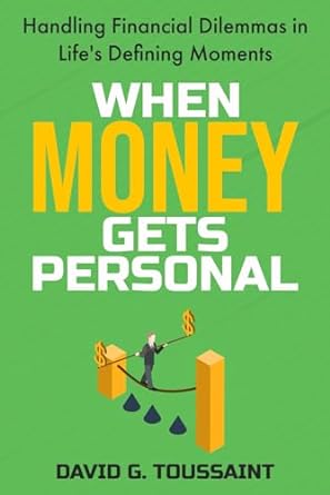 when money gets personal handling financial dilemmas in lifes defining moments 1st edition david g toussaint