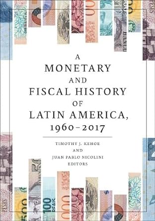a monetary and fiscal history of latin america 1960 2017 1st edition timothy j kehoe ,juan pablo nicolini