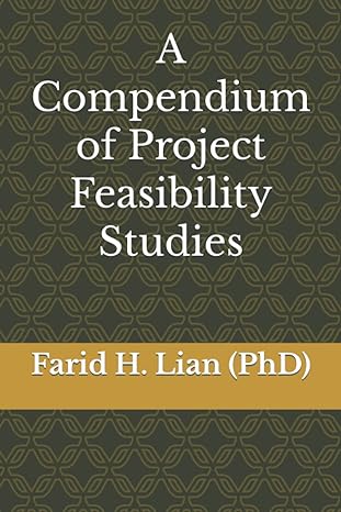 a compendium of project feasibility studies 1st edition farid h. lian 979-8770237368