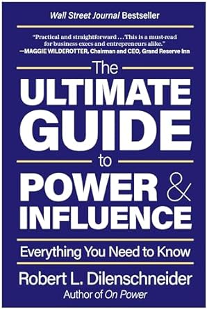 the ultimate guide to power and influence everything you need to know 1st edition robert l dilenschneider