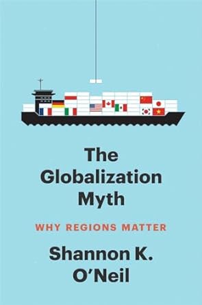 the globalization myth why regions matter 1st edition shannon k o'neil 0300248970, 978-0300248975