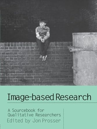 image based research a sourcebook for qualitative researchers 1st edition jon prosser b0087bmufw