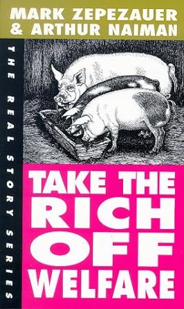 take the rich off welfare 1st edition mark zepezauer ,arthur naiman 1878825313, 978-1878825315