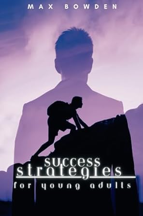 success strategies for young adults 1st edition max bowden 979-8853604407