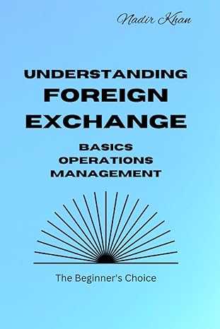 understanding foreign exchange basics operations management 1st edition nadir khan 979-8371121387