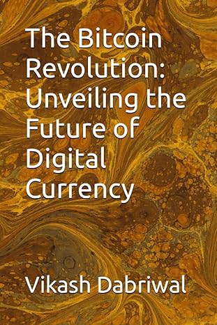 the bitcoin revolution unveiling the future of digital currency 1st edition vikash dabriwal 979-8397256261