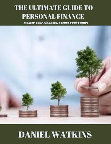 the ultimate guide to personal finance master your finances secure your future 1st edition daniel watkins