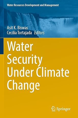 water security under climate change 1st edition asit k biswas ,cecilia tortajada 9811654956, 978-9811654954