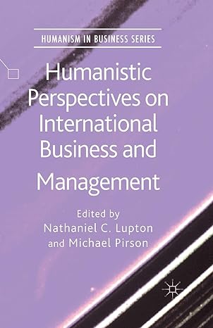 humanistic perspectives on international business and management 1st edition n lupton ,m pirson 1349501034,