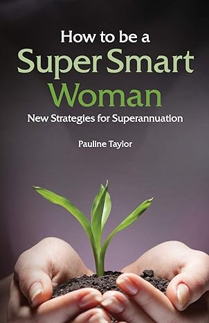 how to be a super smart woman new strategies for superannuation 1st edition pauline taylor 0995369267,