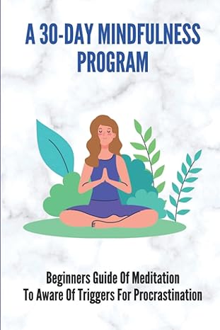 a 30 day mindfulness program beginners guide of meditation to aware of triggers for procrastination