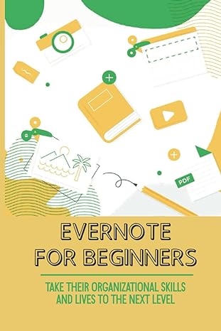 evernote for beginners take their organizational skills and lives to the next level powerful guide for the