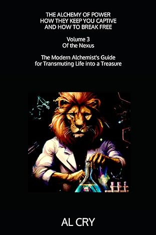 the alchemy of power how they keep you captive and how to break free volume 3 of the nexus the modern