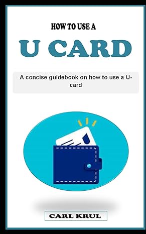 how to use a u card a straight forward guidebook on how to use u card for beginners 1st edition carl krul