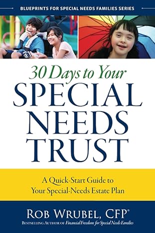 30 days to your special needs trust a quick start guide to your special needs estate plan 1st edition rob