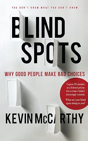 blindspots why good people make bad choices 1st edition kevin mccarthy 0999103407, 978-0999103401