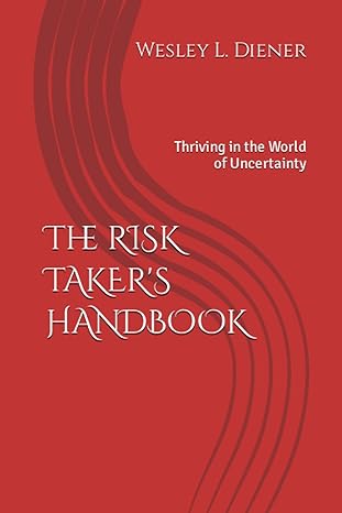 the risk takers handbook thriving in the world of uncertainty 1st edition wesley l diener b0c91ms8kz,