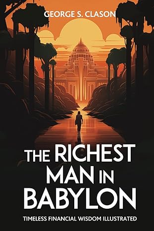 the richest man in babylon timeless financial wisdom illustrated 1st edition george s clason ,halcyon press