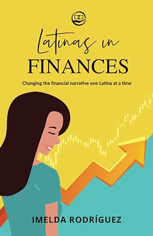 latinas in finances changing the financial narrative one latina at a time 1st edition imelda rodriguez