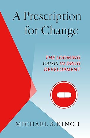 a prescription for change the looming crisis in drug development 1st edition michael kinch 1469630621,