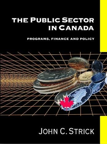 public sector in canada programs finance and policy 1st edition john c. strick 1550771019, 978-1550771015