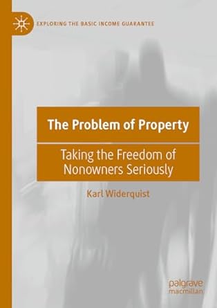 the problem of property taking the freedom of nonowners seriously 1st edition karl widerquist 3031219503,