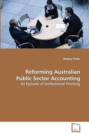 reforming australian public sector accounting an episode of institutional thinking 1st edition bradley potter