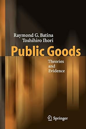 public goods theories and evidence 1st edition raymond g. batina ,toshihiro ihori 3642063357, 978-3642063350