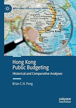 hong kong public budgeting historical and comparative analyses 1st edition brian c. h. fong 9811653658,