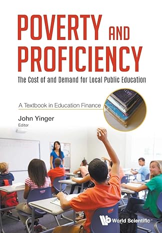 poverty and proficiency the cost of and demand for local public education 1st edition john yinger 9811202699,