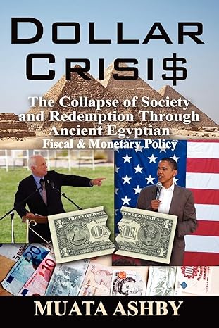 dollar crisis the collapse of society and redemption through ancient egyptian monetary policy 1st edition