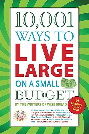 10 001 ways to live large on a small budget original edition the writers of wise bread 160239704x,