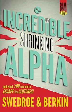 the incredible shrinking alpha and what you can do to escape its clutches 1st edition larry e swedroe ,andrew