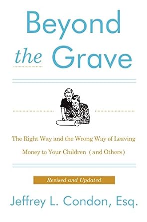 beyond the grave revised and  the right way and the wrong way of leaving money to your children revised,