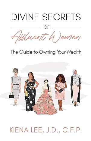 divine secrets of affluent women the guide to owning your wealth 1st edition kiena lee j.d. c.f.p.