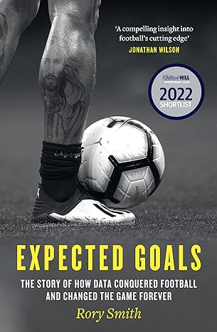 expected goals the story of how data conquered football and changed the game forever 1st edition rory smith