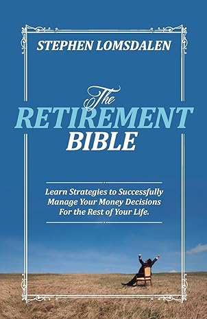 the retirement bible learn strategies to successfully manage your money decisions for the rest of your life