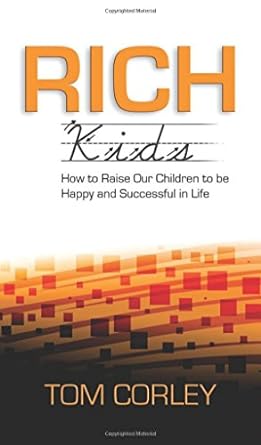 rich kids how to raise our children to be happy and successful in life 1st edition tom corley 1626529868,