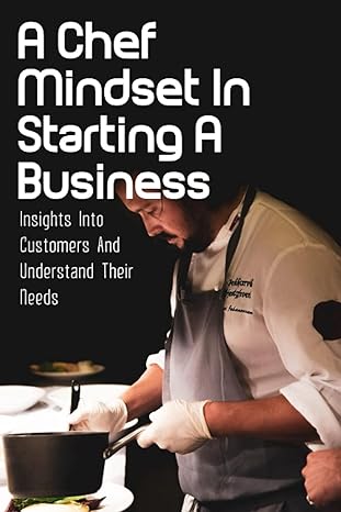 a chef mindset in starting a business insights into customers and understand their needs feed a hungry crowd