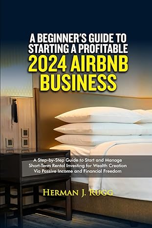 a beginners guide to starting profitable 2024 airbnb business a step by step guide to start and manage short