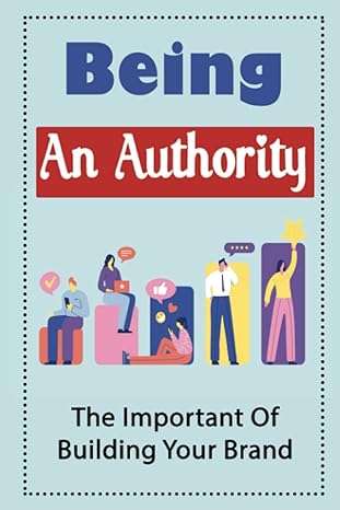 being an authority the important of building your brand 1st edition benton adachi b09ymk2tp4, 979-8811835041